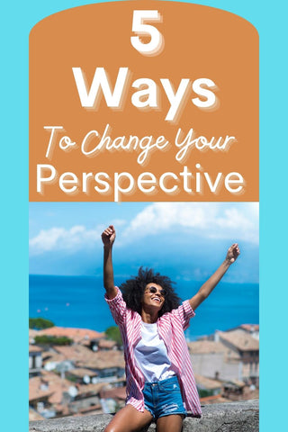 5-ways-to-change-your-perspective