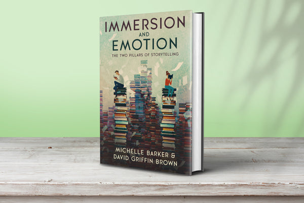 Immersion & Emotion: The Two Pillars of Storytelling by Michelle Barker and David Brown