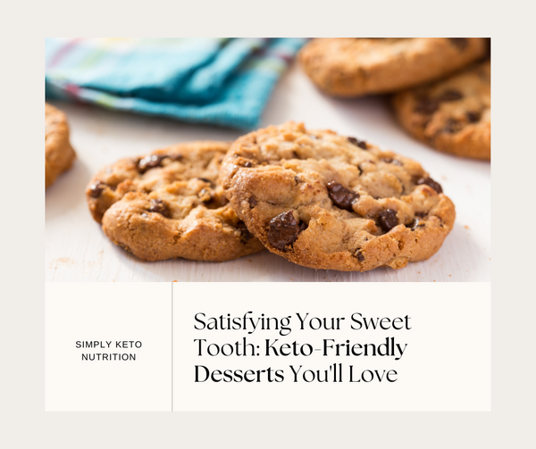 Satisfying Your Sweet Tooth: Keto-Friendly Desserts You'll Love | Simply Keto Nutrition