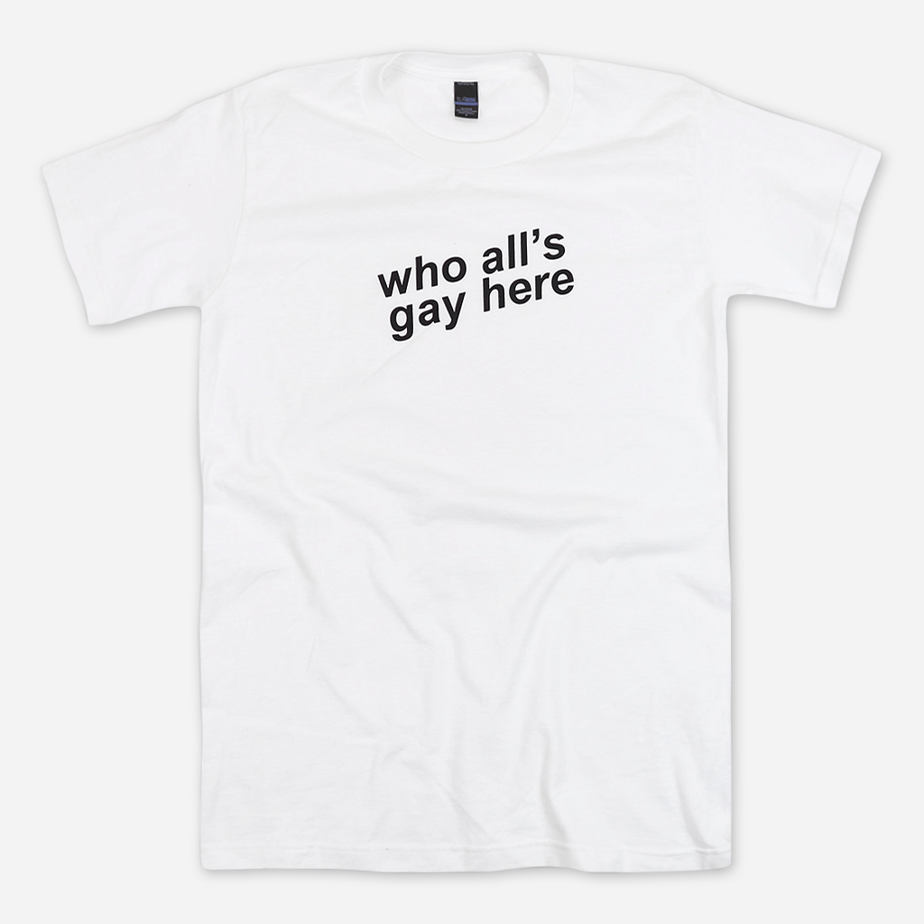 Who All’s Gay Here White Tee – Hello Merch
