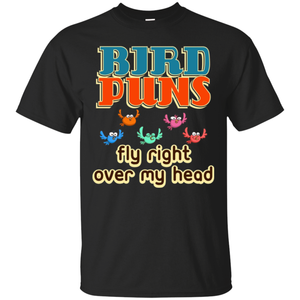 Bird Gifts T - Bird Puns Fly Right Over My Head