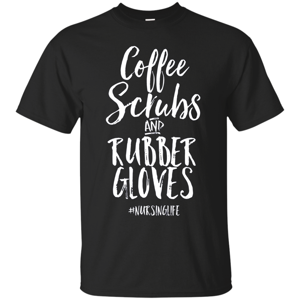 Coffee Scrubs And Rubber Gloves Funny Proud Nurse Gift Shirt