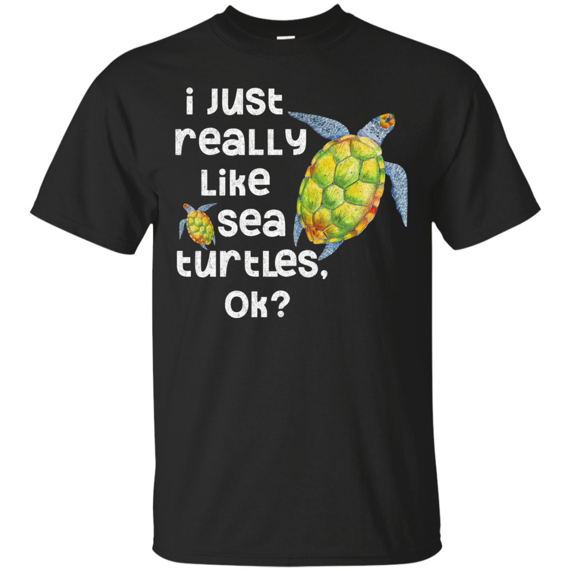 I Just Really Like Sea Turtles Ok? Funny Sea Turtle Shirt