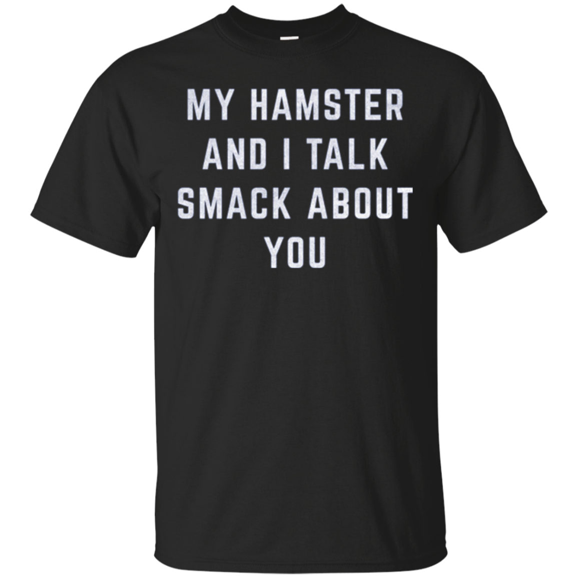 My Hamster And I Talk Smack About You Funny Shirt