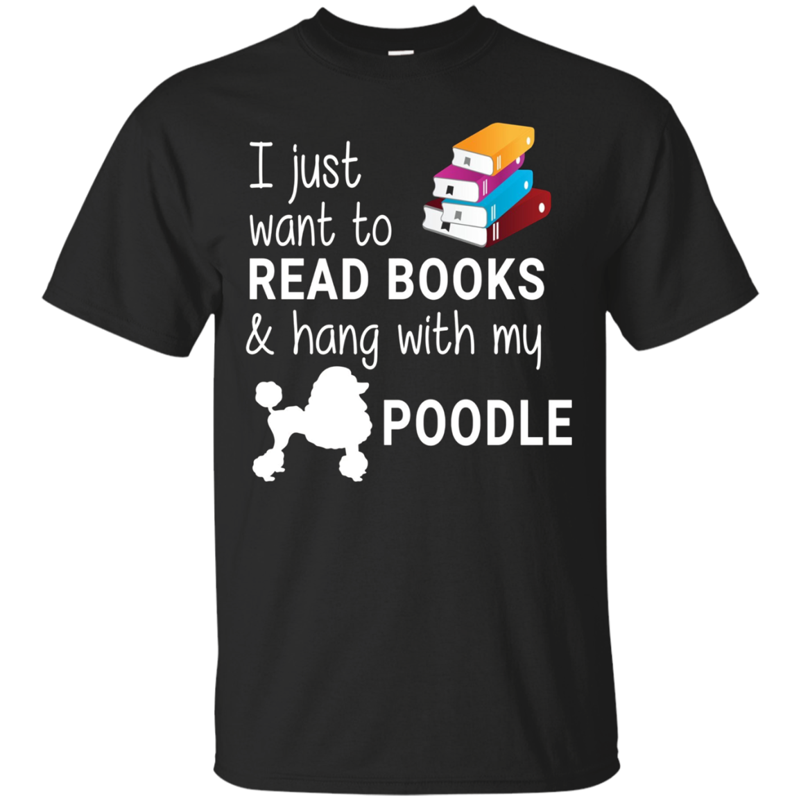 I Just Want To Read Books And Hang With My Poodle T-shirt