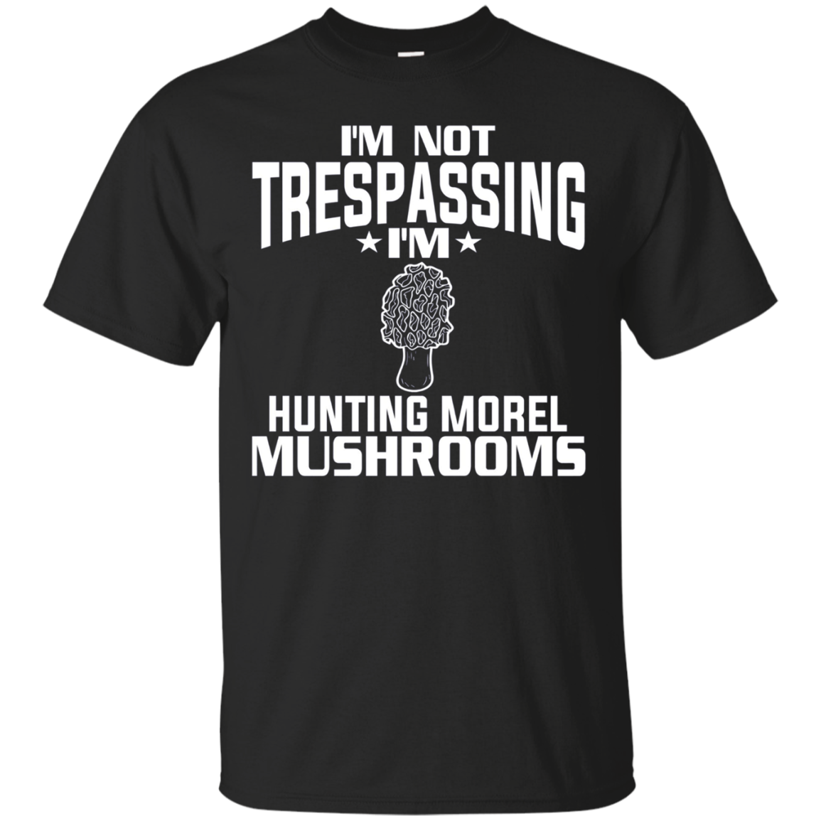 Hunting Morel Mushrooms Not Trespassing T-shirt