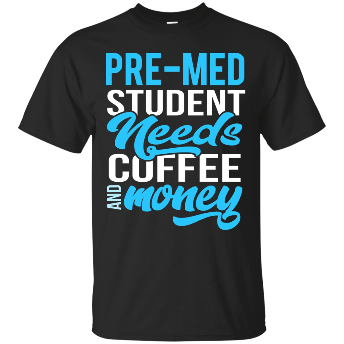 Pre-med Student Needs Coffee And Money Gift T-shirt
