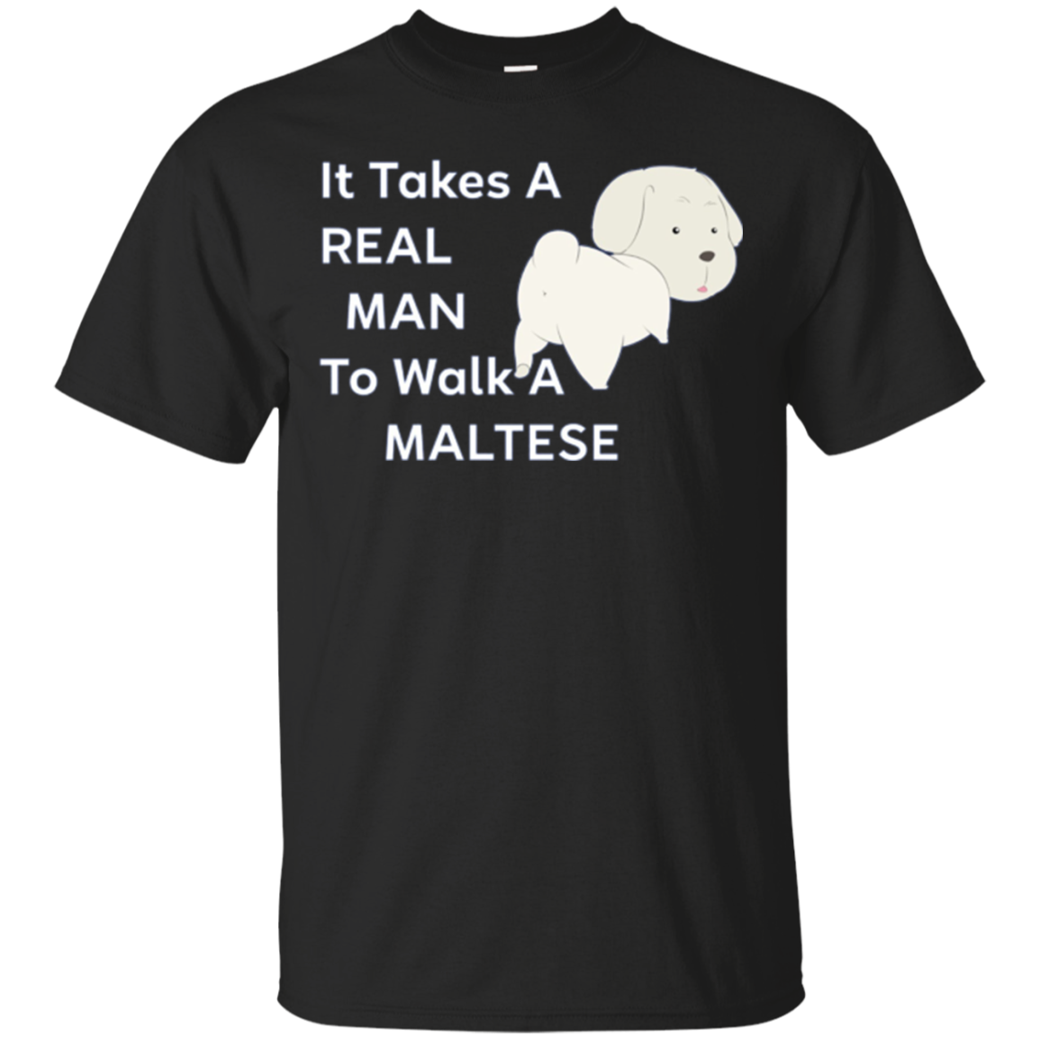 It Takes A Real Man To Walk A Maltese - Funny Dog T-shirt