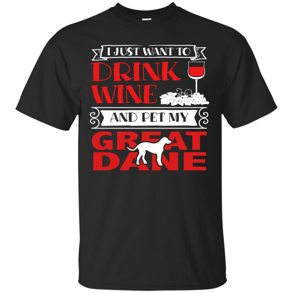 I Just Want To Drink Wine And Pet My Great Dane T-shirt