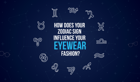 Eye Horoscope: How Does Your Zodiac Sign Influence Your Eyewear Fashion