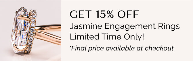 get  15% off Jasmine Engagement Rings 

Limited Time Only! 

          