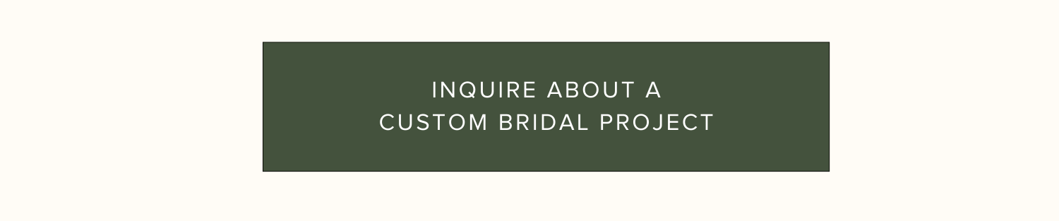 Inquire about a Custom Bridal Project