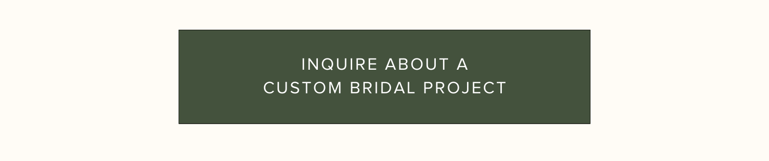 Inquire about a Custom Bridal Project