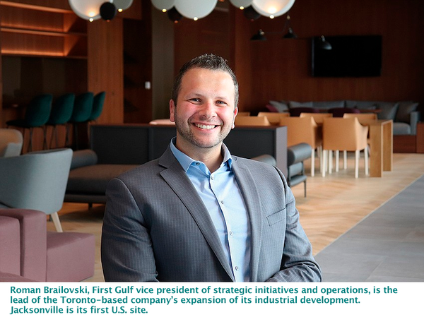 Roman Brailovski, First Gulf vice president of strategic initiatives and operations, is the lead of the Toronto-based company’s expansion of its industrial development. Jacksonville is its first U.S. site.