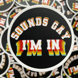 'Sounds Gay, I'm in' Sticker - Awakening Ltd