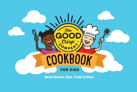 The Good Crisp Company Cookbook for Kids. Quick Snacks, Dips, Treats & More