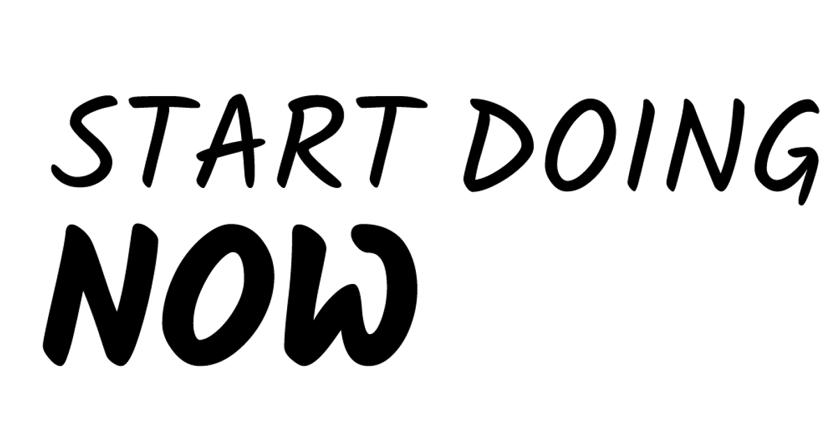 start doing now