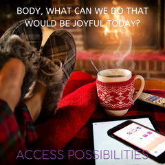 Body What Would Be Joyful Today? | Body Whispering Tools | Access Possibilities Blog