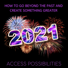 How To Go Beyond The Past And Create Something Greater | Access Possibilities Blog