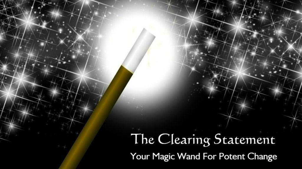 The Clearing Statement Your Magic Wand For Potent Change | Access Possibilities
