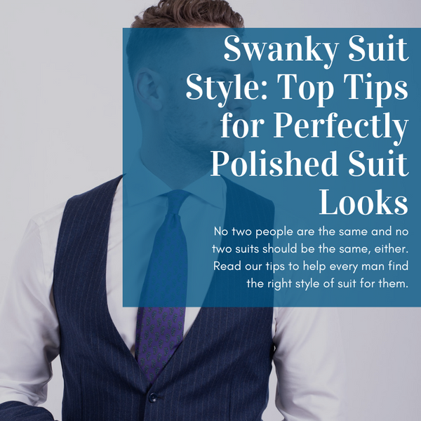 Swanky Suit Style: Top Tips for Perfectly Polished Suit Looks ...