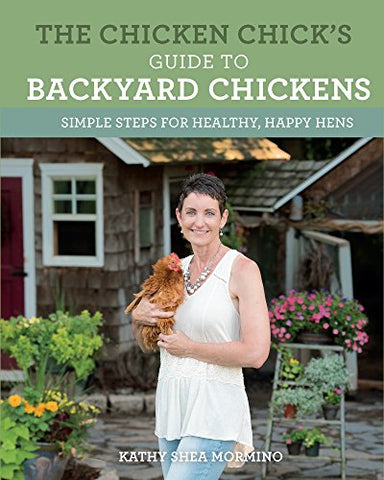 The Chicken Chick's Guide to Backyard Chickens