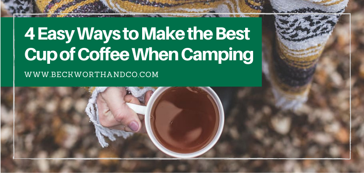 4 Easy Ways to Make the Best Cup of Coffee When Camping