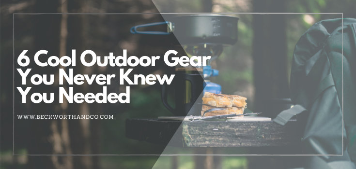 6 Cool Outdoor Gear You Never Knew You Needed