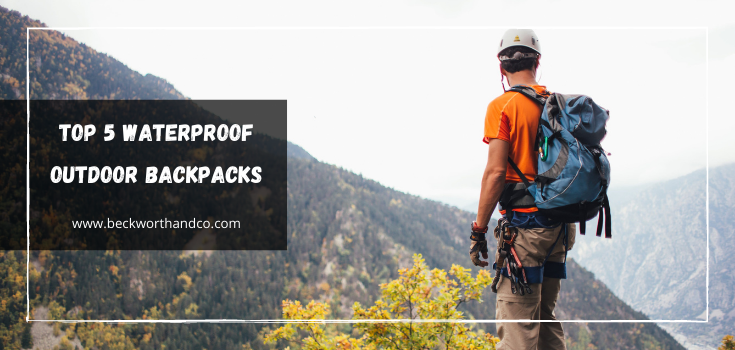 The Top 5 Waterproof Outdoor Backpacks for Spring Camping