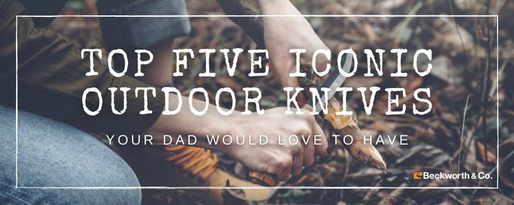 The Top 5 Iconic Outdoor Knives Your Dad Would Love To Have