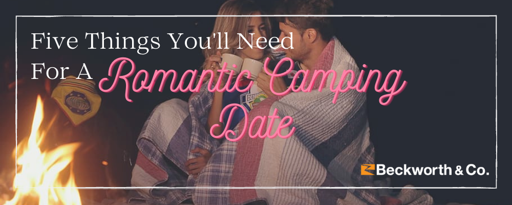 Five Things You'll Need For A Romantic Camping Date