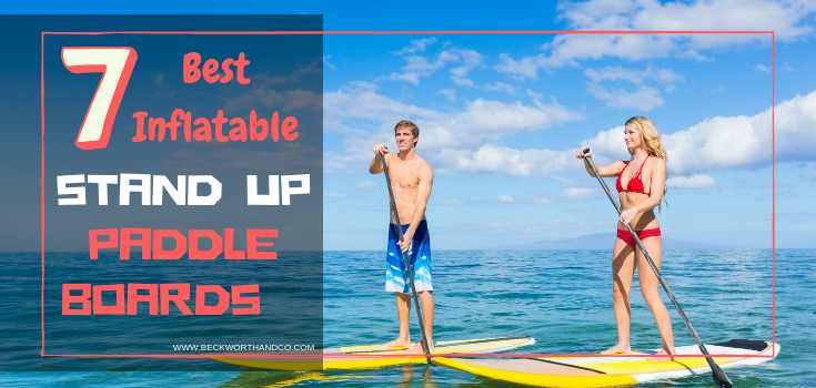 The 7 Best Inflatable SUP (Stand Up Paddle) Boards