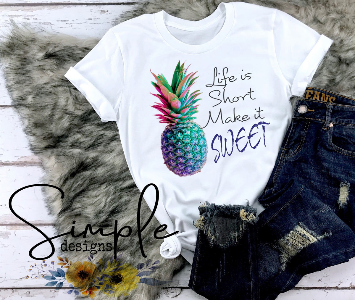 Life is Short Make It Sweet T-shirt, Lyrics, Pineapple – Simple Designs