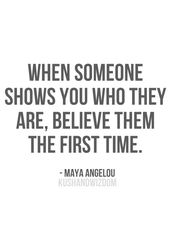 when someone show you who they are - maya angelou quote