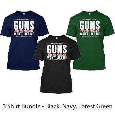 If You Don't Like Guns, You Won't Like Me - Buy 2 Get 1 FREE T-Shirt Bundle