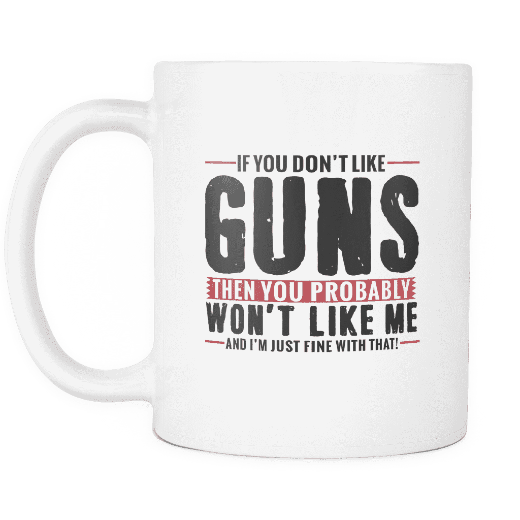 Coffee Mug (White) - If Don't Like GUNS You Won't Like Me!