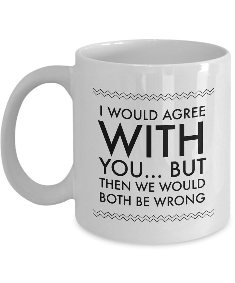 Adult Humor Coffee Mug - Funny Coffee Mug For Women Or Men - "I Would