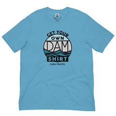 Lake Martin Get Your Own Dam Shirt