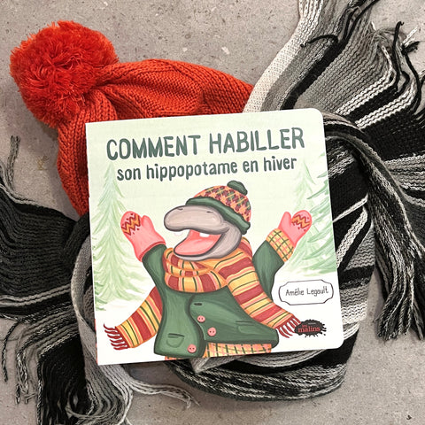 Comment habiller son hippopotame en hiver par l'autrice illustratrice Amélie Legault, tout-carton aux éditions les malins