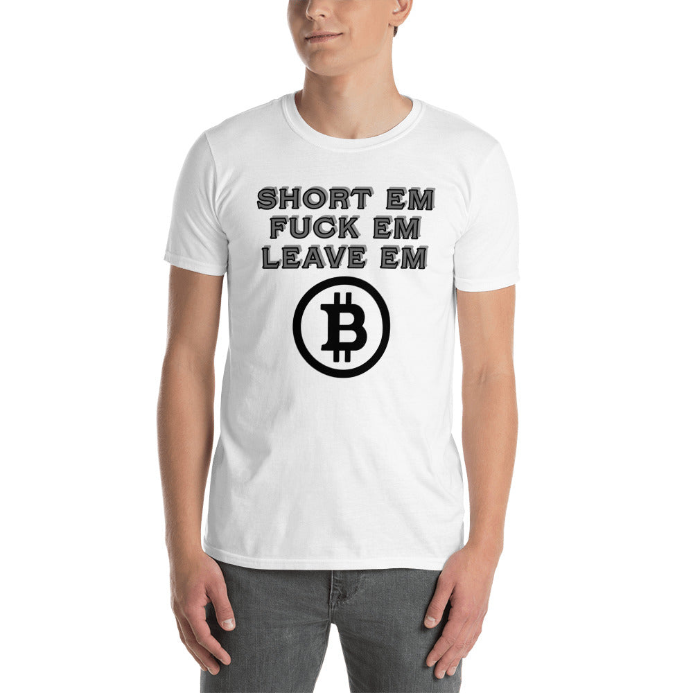Short Em Fuck Em Leave Em Bitcoin Short-Sleeve Unisex T-Shirt