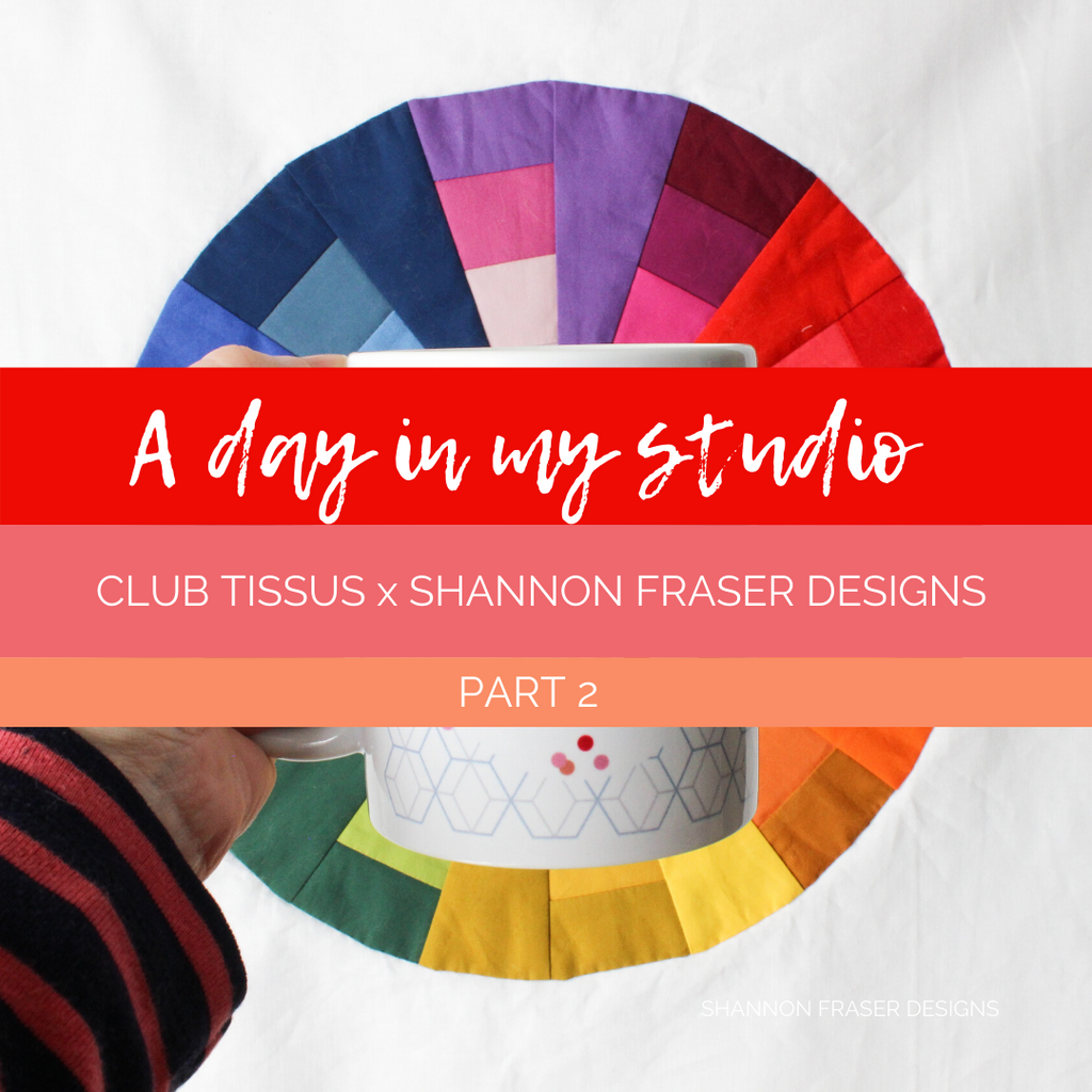 A day in my studio | Shannon Fraser Designs x Club Tissus Part 2 | #modernquilter