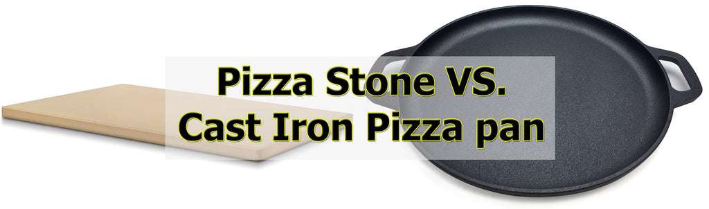 pizza stone vs cast iron pizza pan