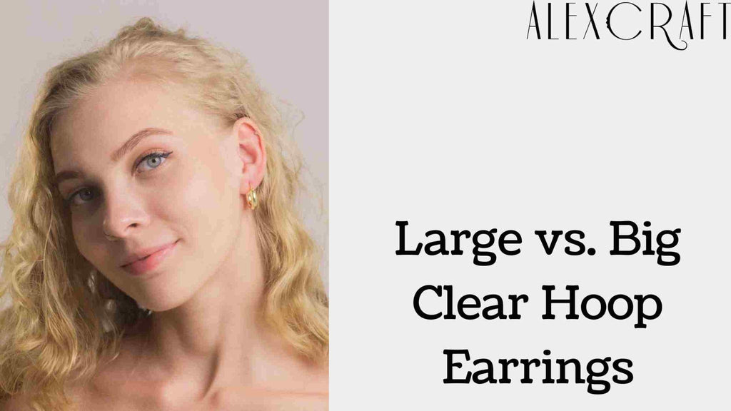 Large vs. Big Clear Hoop Earrings
