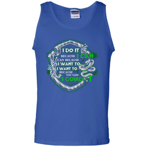 I Do It Because I Can I Can Because I Want To I Want To Because You Said I Couldn't Slytherin House Harry Potter ShirtG220 Gildan 100% Cotton Tank Top