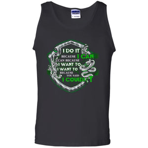 I Do It Because I Can I Can Because I Want To I Want To Because You Said I Couldn't Slytherin House Harry Potter ShirtG220 Gildan 100% Cotton Tank Top
