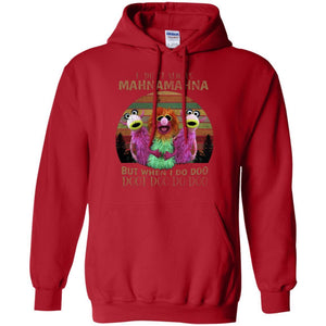 I Dont Always Mahnamahna But When I Do Doo Doot Doo Do Doo ShirtG185 Gildan Pullover Hoodie 8 oz.