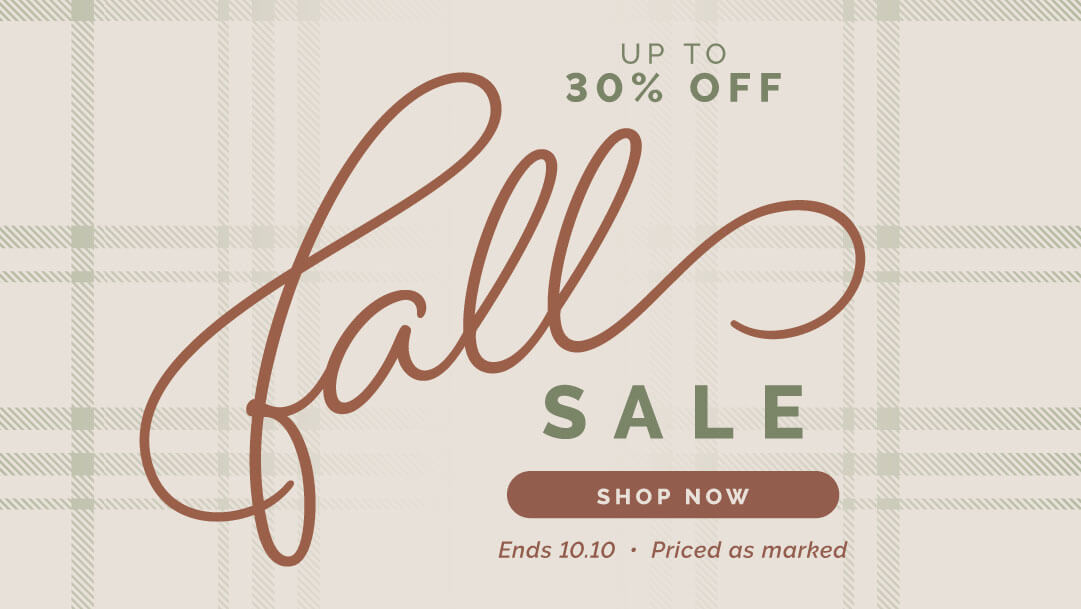 Fall Sale - save up to 30% off thru 10/10