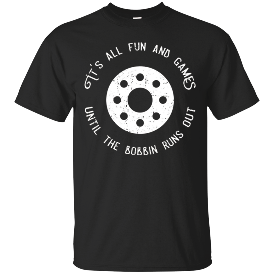 Find Fun And Games Till The Bobbin Runs Out-funny Sewing T-shirt