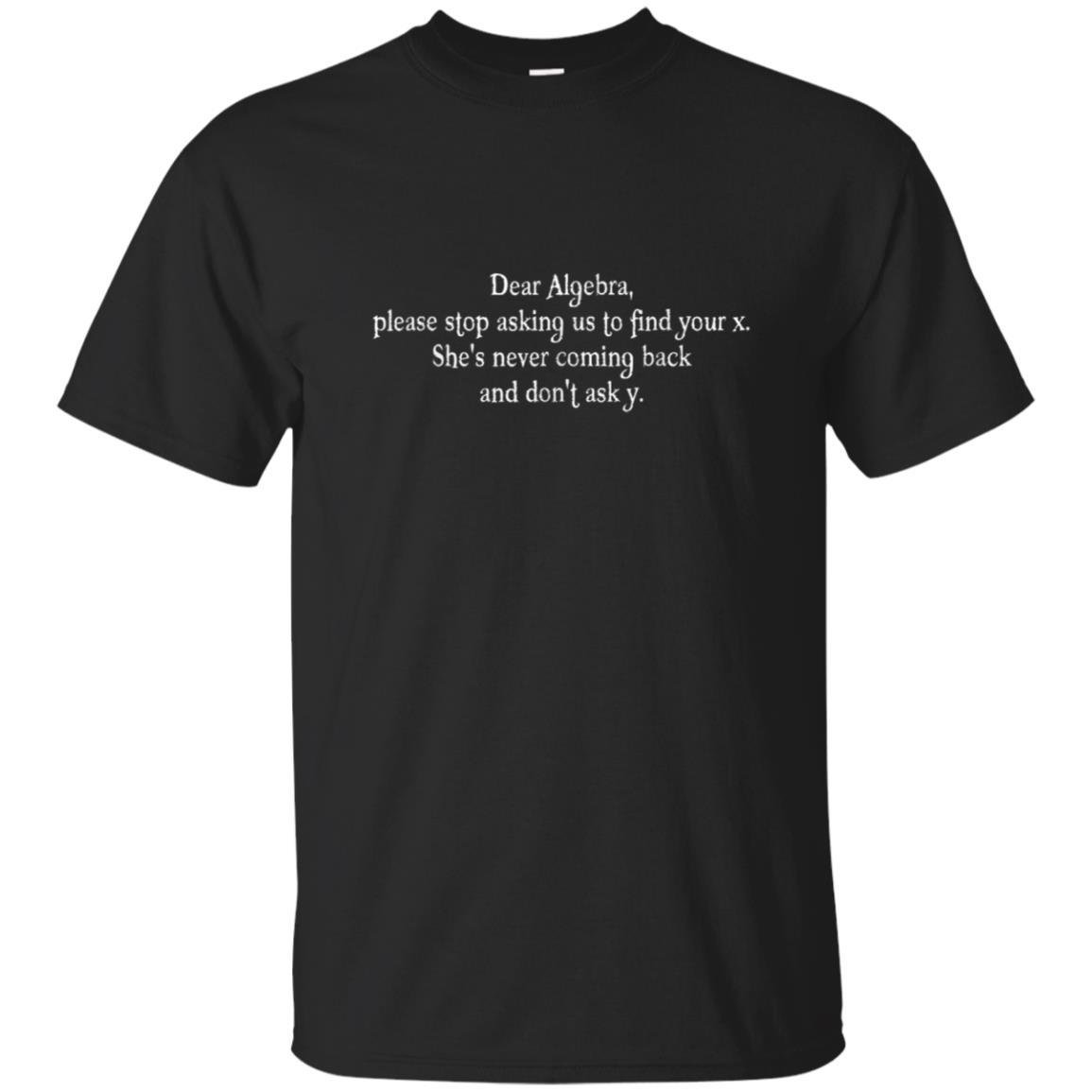 High Quality Dear Algebra Find X Ask Y T-shirt Funny Math Relation Shirt