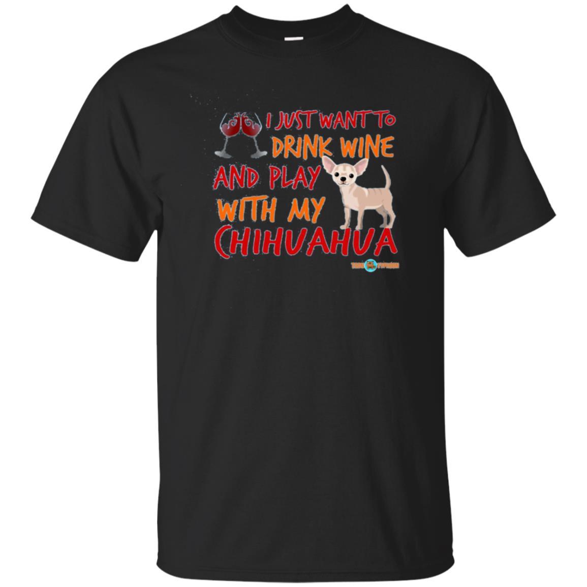 Get Here Chihuahua T-shirt | Drink Wine And Play With My Chihuahua